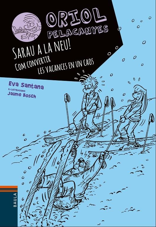 Sarau a la neu!. Com convertir les vacances en un caos (Oriol Pelacanyes #07) | 9788447932825 | Santana Bigas, Eva | Llibreria online de Figueres i Empordà