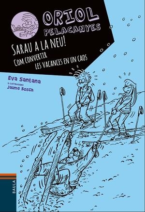 Sarau a la neu!. Com convertir les vacances en un caos (Oriol Pelacanyes #07) | 9788447932825 | Santana Bigas, Eva | Llibreria online de Figueres i Empordà