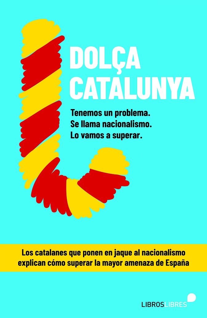 “Dolça Catalunya. Cómo superar el nacionalismo contado por el blog más leído de | 9788415570844 | Llibreria online de Figueres i Empordà