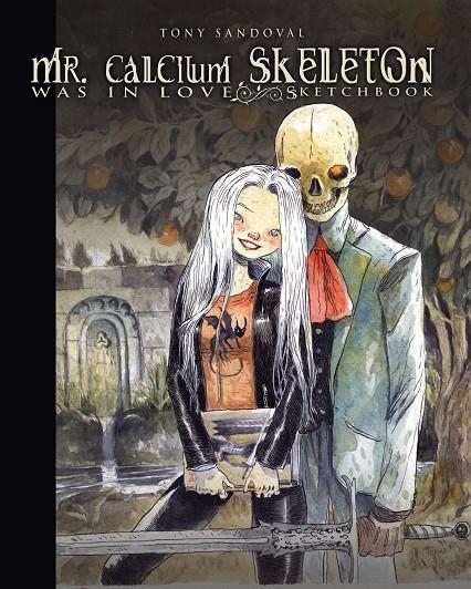 MR. CALCIUM SKELETON WAS IN LOVE | 9788417989200 | Sandoval, Tony | Llibreria online de Figueres i Empordà