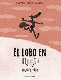 EL LOBO EN CALZONCILLOS #04. ¡MENUDO VAGO! | 9788467939811 | Lupano, Wilfrid/Itoïz, Mayana/Cauuet, Paul | Llibreria online de Figueres i Empordà
