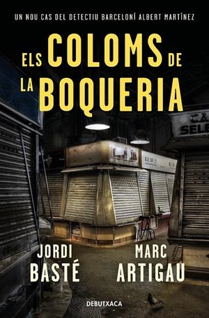 Els coloms de la Boqueria (Detectiu Albert Martínez #02) | 9788418132278 | Basté, Jordi/Artigau, Marc | Llibreria online de Figueres i Empordà