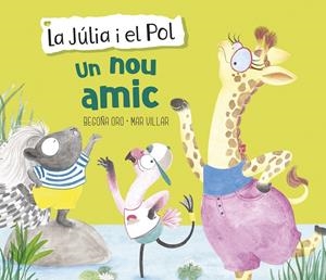 Un nou amic (La Júlia i el Pol. Àlbum il·lustrat) | 9788448854430 | Oro, Begoña/Villar, Mar | Llibreria online de Figueres i Empordà