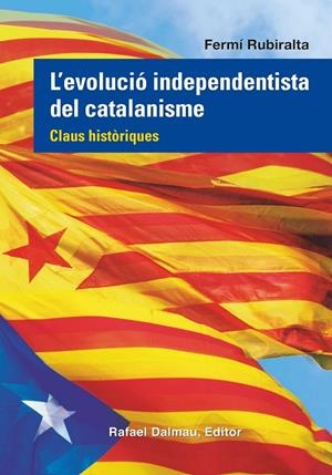 L'EVOLUCIÓ  INDEPENDENTISTA DEL CATALANISME | 9788423208555 | Rubiralta i Casas, Fermí | Llibreria online de Figueres i Empordà