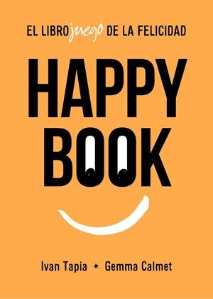 Happy book. El librojuego de la felicidad | 9788417858827 | Tapia, Ivan/Calmet, Gemma | Llibreria online de Figueres i Empordà