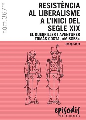 RESISTÈNCIA AL LIBERALISME A L'INICI DEL SEGLE XIX. EL GUERRILLER I AVENTURER TOMÀS COSTA "MISSES" | 9788423208616 | Clara i Resplandís, Josep | Llibreria online de Figueres i Empordà