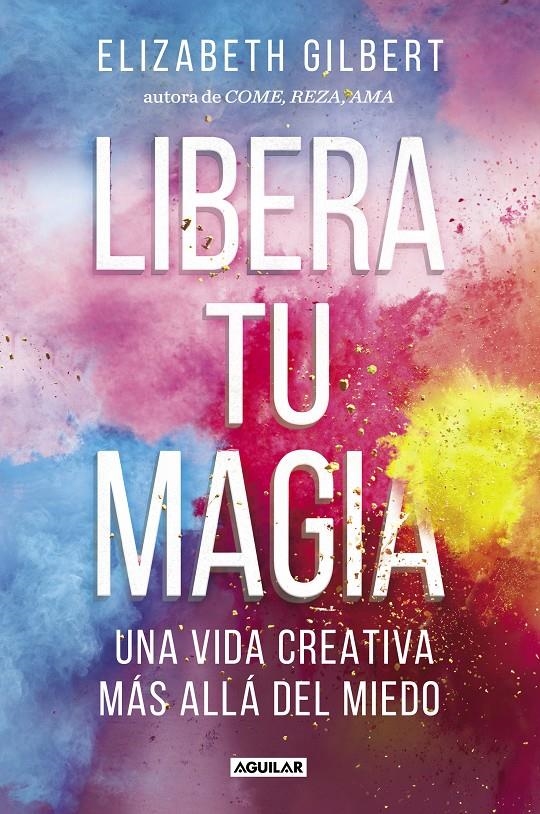 Libera tu magia | 9788403518131 | Gilbert, Elizabeth | Llibreria online de Figueres i Empordà