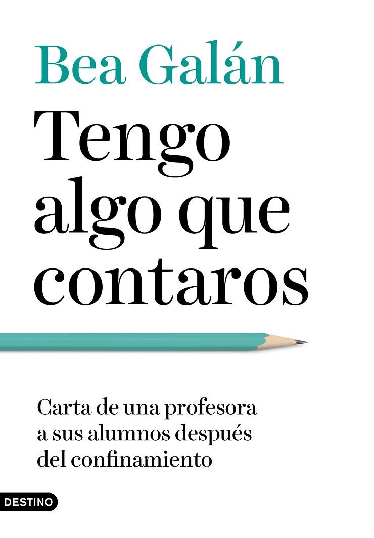 Tengo algo que contaros. Carta de una profesora a sus alumnos después del confinamiento | 9788423358120 | Galán, Bea | Librería online de Figueres / Empordà