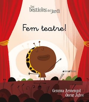 Les bestioles del jardí #18. Fem teatre! (lligada) | 9788417599676 | Armengol Morell, Gemma | Librería online de Figueres / Empordà