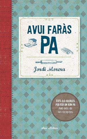 Avui faràs pa | 9788415642800 | Morera i Ransanz, Jordi | Librería online de Figueres / Empordà