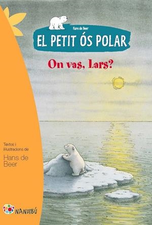 El petit ós polar: On vas, Lars? | 9788499755274 | de Beer, Hans | Llibreria online de Figueres i Empordà