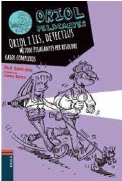 Oriol Pelacanyes #06. Oriol i Lis, detectius. Mètode Pelacanyes per resoldre casos complexos | 9788447930838 | Santana Bigas, Eva | Llibreria online de Figueres i Empordà
