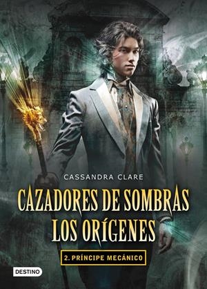 Príncipe mecánico (Cazadores de sombras. Los orígenes 2) | 9788408102335 | Clare, Cassandra | Llibreria online de Figueres i Empordà