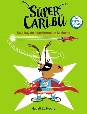 Solo hay un superhéroe en la ciudad (Súper Caribú #02) | 9788448855284 | Le Huche, Magali | Llibreria online de Figueres i Empordà