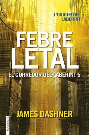 Febre letal (El corredor del laberint #05) | 9788416716067 | Dashner, James | Llibreria online de Figueres i Empordà