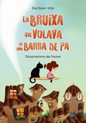 La bruixa que volava en una barra de pa | 9788448952150 | Sala i Vila, Eloi | Llibreria online de Figueres i Empordà
