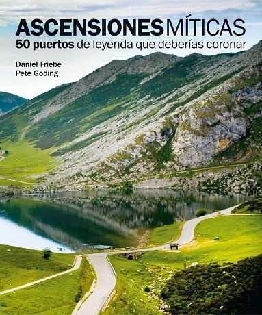Ascensiones míticas. 50 puertos de leyenda que deberías coronar | 9788497858618 | Friebe, Daniel/Goding, Pete | Librería online de Figueres / Empordà