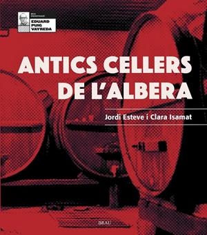 Antics cellers de l'Albera | 9788418096099 | Esteve Xifra, Jordi/Isamat Rivère, Clara | Llibreria online de Figueres i Empordà