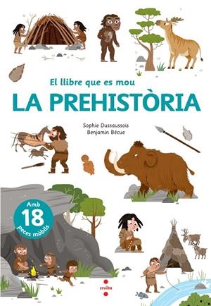 EL LLIBRE QUE ES MOU. LA PREHISTÒRIA | 9788466148818 | Dussaussois, Sophie | Librería online de Figueres / Empordà