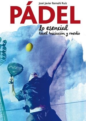 PADEL LO ESENCIAL | 9788417257057 | Remohi Ruiz, José | Llibreria online de Figueres i Empordà