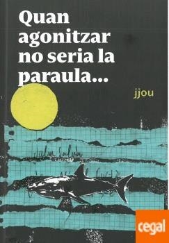 Quan agonitzar no seria la paraula | 9788494943768 | Hernandez Jjou, Josep | Llibreria online de Figueres i Empordà