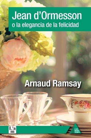 JEAN D'ORMESSON O LA ELEGANCIA DE LA FELICIDAD | 9788494979606 | Ramsay, Arnaud | Librería online de Figueres / Empordà