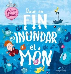 QUAN EN FIN VA INUNDAR EL MON | 9788467946284 | Stower, Adam | Llibreria online de Figueres i Empordà