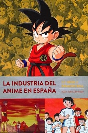 LA INDUSTRIA DEL ANIME EN ESPAÑA. DE HEIDI A DRAGON BALL | 9788418320415 | Zanoletty, Juan José | Llibreria online de Figueres i Empordà