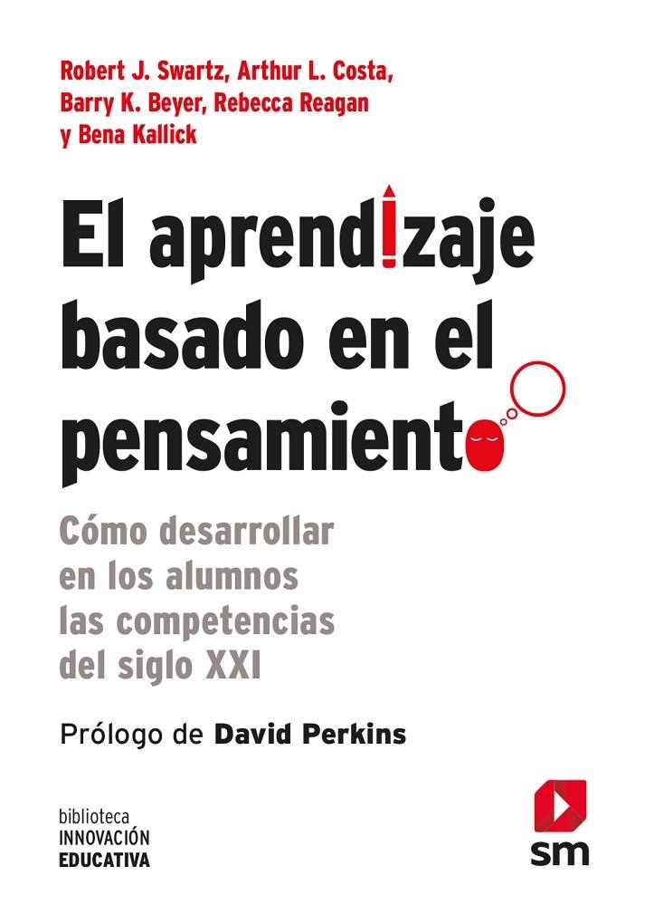 EL APRENDIZAJE BASADO EN EL PENSAMIENTO | 9788467556124 | Swartz, Robert J./Costa, Arthur L./Beyer, Barry K./Reagan, Rebecca/Kallick, Bena | Librería online de Figueres / Empordà