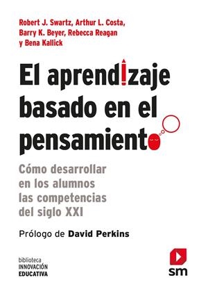 EL APRENDIZAJE BASADO EN EL PENSAMIENTO | 9788467556124 | Swartz, Robert J./Costa, Arthur L./Beyer, Barry K./Reagan, Rebecca/Kallick, Bena | Librería online de Figueres / Empordà