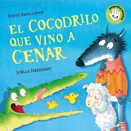 El cocodrilo que vino a cenar (Pequeñas manitas) | 9788448858094 | Smallman, Steve/Dreidemy, Joëlle | Llibreria online de Figueres i Empordà