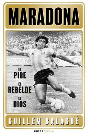 Maradona: el pibe, el rebelde, el dios | 9788448028541 | Balagué, Guillem | Librería online de Figueres / Empordà
