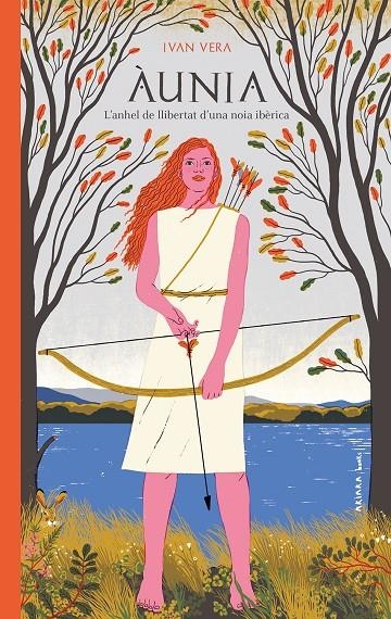 Àunia. L'anhel de llibertat d'una noia ibèrica | 9788417440862 | Vera, Ivan | Llibreria online de Figueres i Empordà