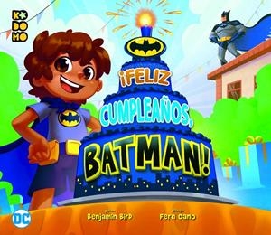 ¡Feliz cumpleaños, Batman! | 9788418784316 | Bird, Benjamin/Cano, Fern | Librería online de Figueres / Empordà