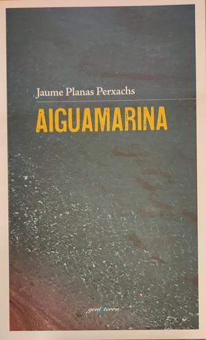 Aiguamarina | 9788412175066 | Planas Perxachs, Jaume | Llibreria online de Figueres i Empordà