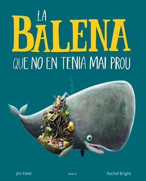 La balena que no en tenia mai prou | 9788447942695 | Bright, Rachel | Llibreria online de Figueres i Empordà