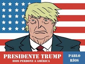 Presidente Trump | 9788494556883 | Rios, Pablo | Llibreria online de Figueres i Empordà