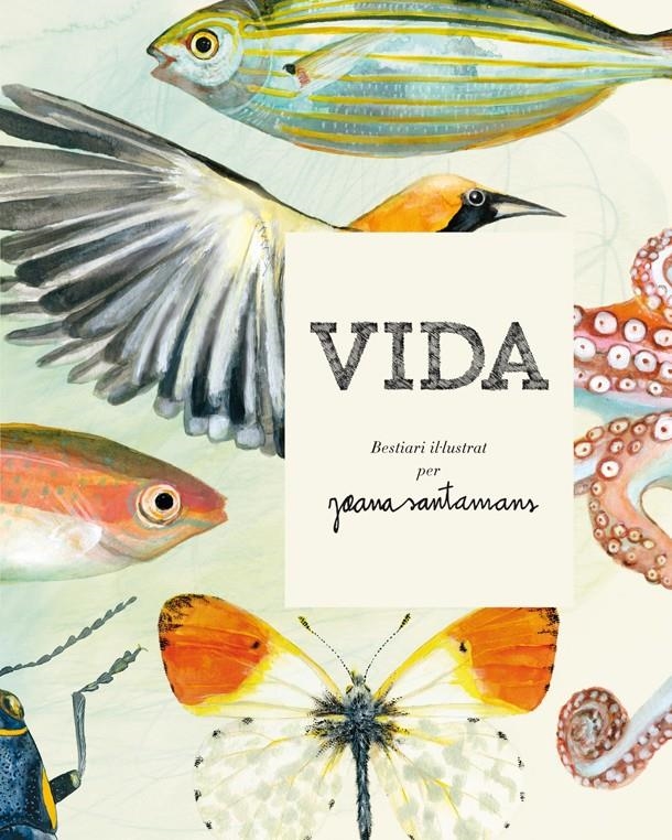 Vida. Bestiari il·lustrat per Joana Santamans | 9788416670000 | Santamans, Joana | Librería online de Figueres / Empordà