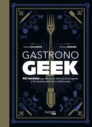 Gastronogeek | 9788416857470 | Villanova, Thibaud/Léonard, Maxime | Llibreria online de Figueres i Empordà