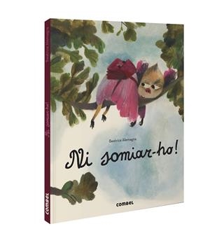 Ni somiar-ho! | 9788491018117 | Alemagna, Beatrice | Llibreria online de Figueres i Empordà