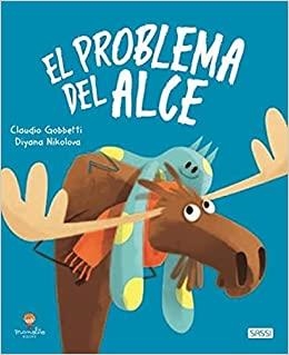 El Problema Del Alce. Libros Ilustrados.  Edic. ilustrado (Español) | 9788418127427 | C. Gobbetti/D. Nikolova | Librería online de Figueres / Empordà