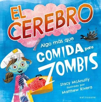 EL CEREBRO. ALGO MÁS QUE COMIDA PARA ZOMBIS | 9788467946970 | McAnulty, Stacy/Rivera, Matthew | Librería online de Figueres / Empordà