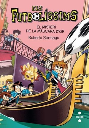 EL MISTERI DE LA MÀSCARA D'OR (Els Futbolissims #20) | 9788466150149 | Santiago, Roberto | Llibreria online de Figueres i Empordà