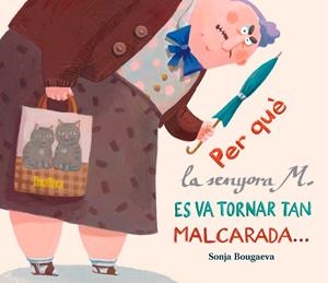 Per què la senyora M. es va tornar tan malcarada... ... i com és que ara és tan | 9788416003297 | Bougaeva, Sonja | Librería online de Figueres / Empordà