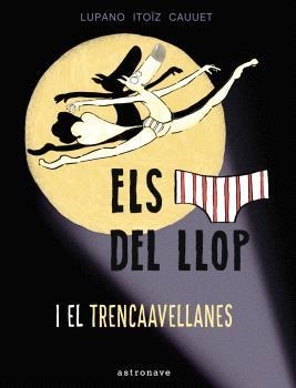 ELS CALÇOTETS DEL LLOP #06. Y EL TRENCAAVELLANAS | 9788467948677 | Lupano, Wilfrid/Itoïz, Mayana/Cauuet, Paul | Llibreria online de Figueres i Empordà