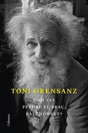 Com vas perdre el braç, Balchowsky? | 9788466428576 | Orensanz, Toni | Librería online de Figueres / Empordà