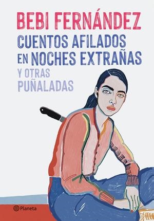 Cuentos afilados en noches extrañas y otras puñaladas | 9788408254676 | Fernández, Bebi | Librería online de Figueres / Empordà
