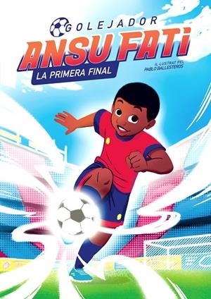 Ansu Fati. La primera final (Golejador #01) | 9788448860349 | Fati, Ansu/Ballesteros, Pablo | Llibreria online de Figueres i Empordà