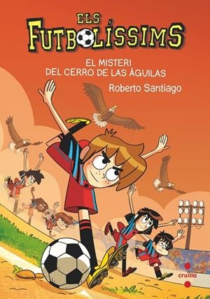 El misteri del cerro de las águilas (Els Futbolissims #21) | 9788466150699 | Santiago, Roberto | Llibreria online de Figueres i Empordà