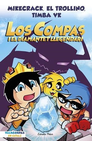 Los Compas #01. Los Compas i el diamantet llegendari | 9788413892993 | Mikecrack, El Trollino y Timba Vk | Librería online de Figueres / Empordà